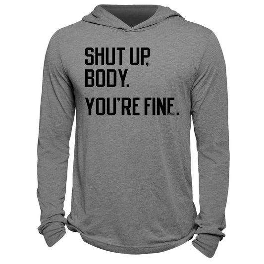 Shut Up Body You're Fine Hoodie