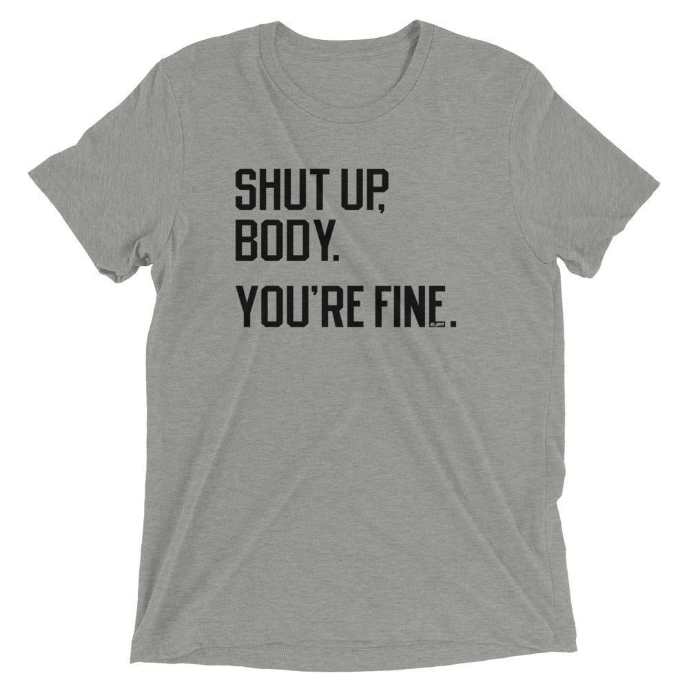 Shut Up Body You're Fine Men's T-Shirt