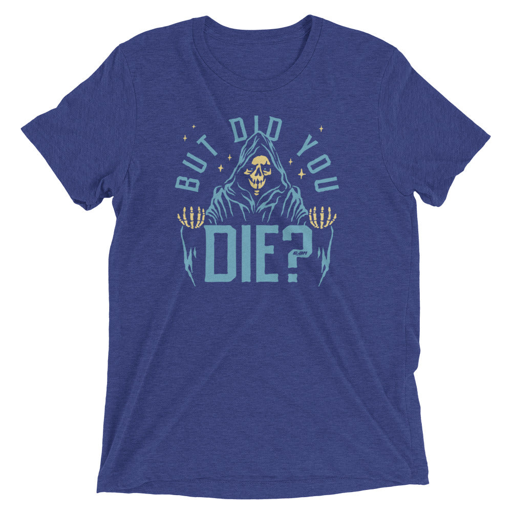 But Did You Die? Men's T-Shirt