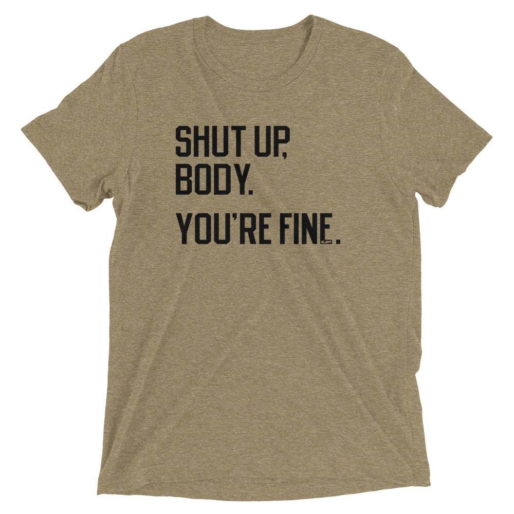 Shut Up Body You're Fine Men's T-Shirt