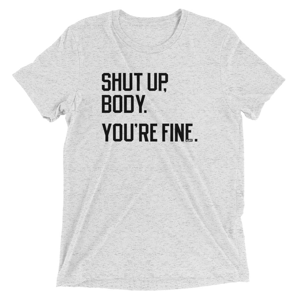 Shut Up Body You're Fine Men's T-Shirt