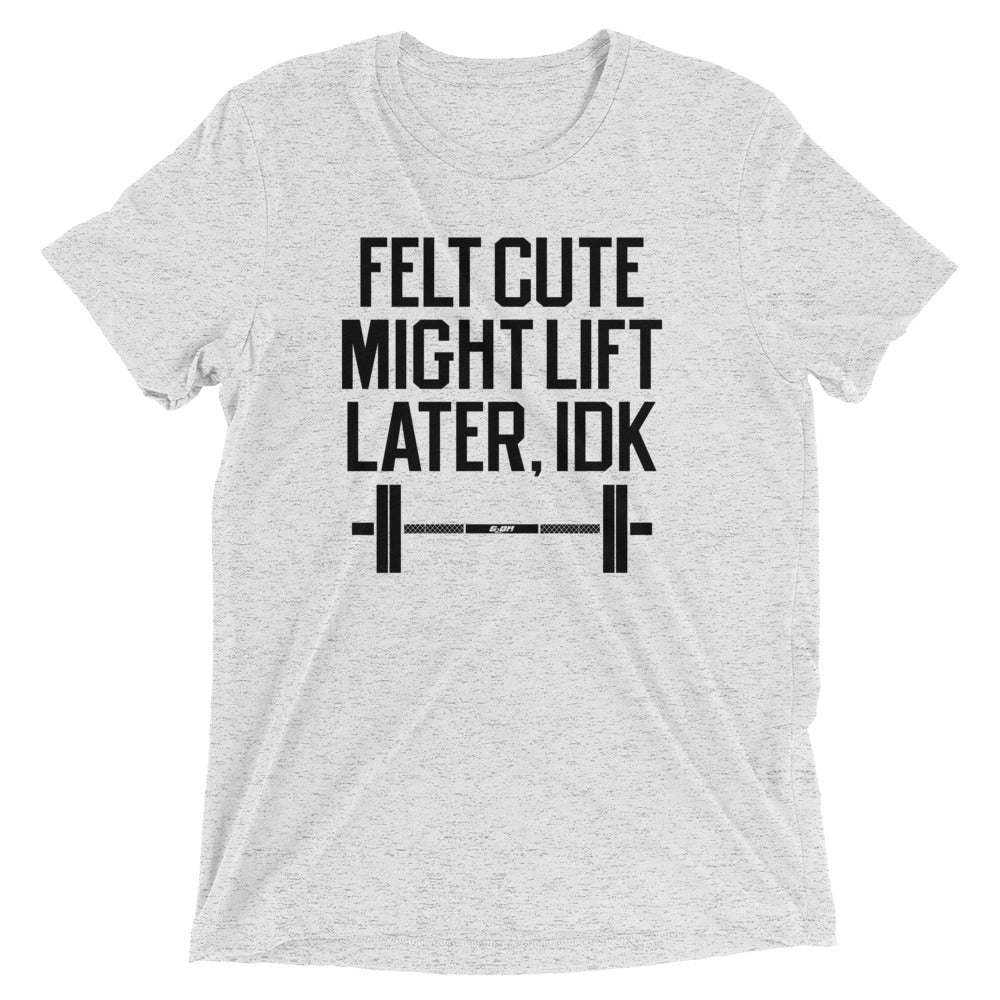 Felt Cute Might Lift Later Men's T-Shirt