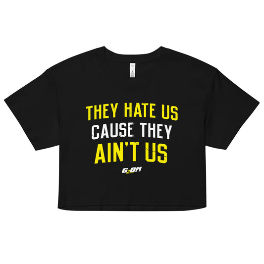 They Hate Us Cause They Ain't Us Women's Crop Tee