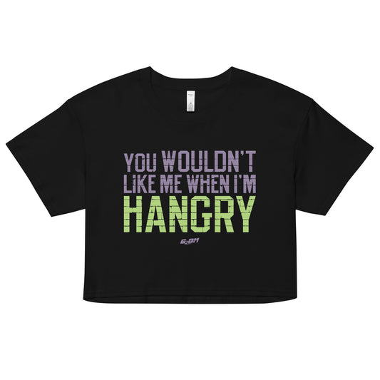 You Wouldn't Like Me When I'm Hangry Women's Crop Tee