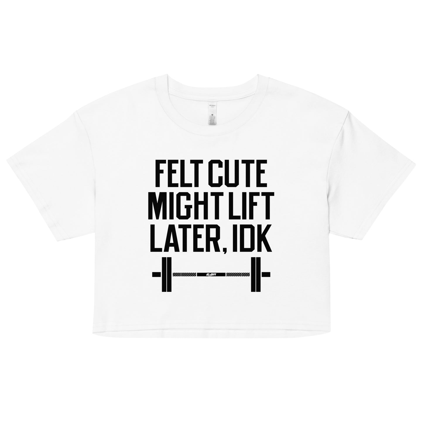 Felt Cute Might Lift Later Women's Crop Tee