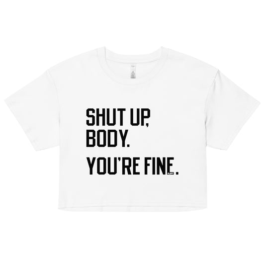 Shut Up Body You're Fine Women's Crop Tee
