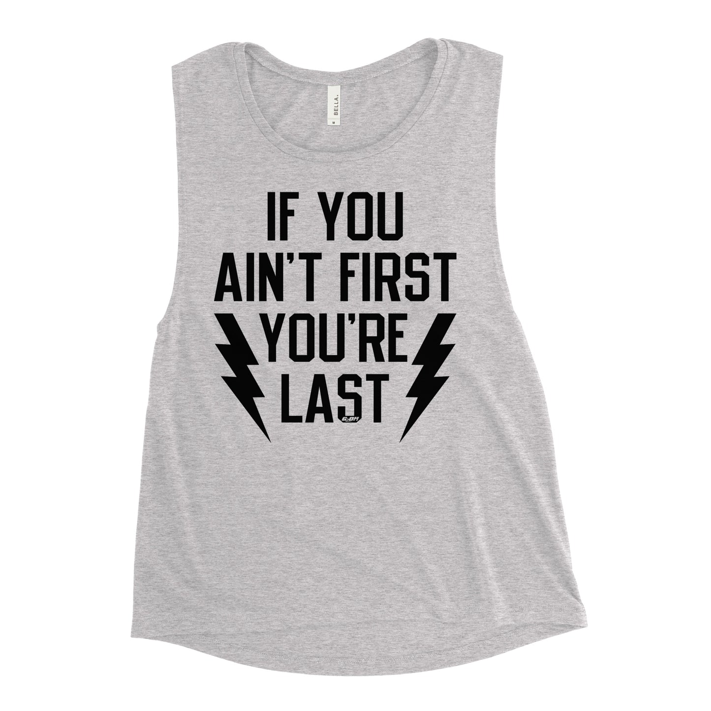 If You Ain't First You're Last Women's Muscle Tank