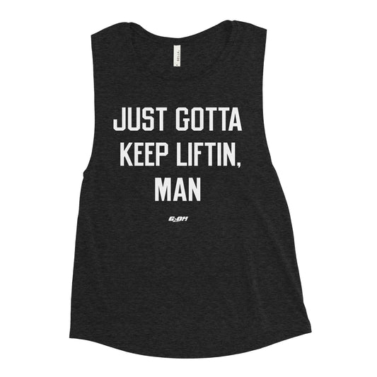 Just Gotta Keep Liftin, Man Women's Muscle Tank