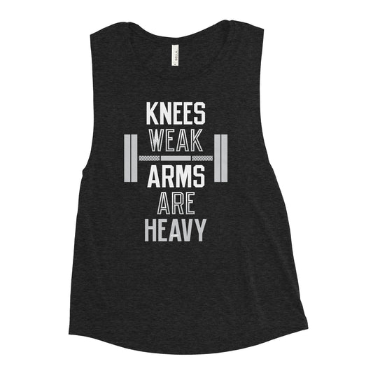 Knees Weak Arms Are Heavy Women's Muscle Tank