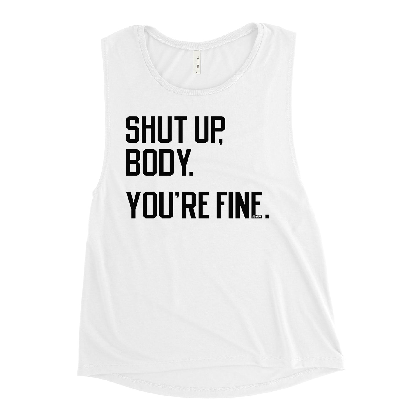 Shut Up Body You're Fine Women's Muscle Tank