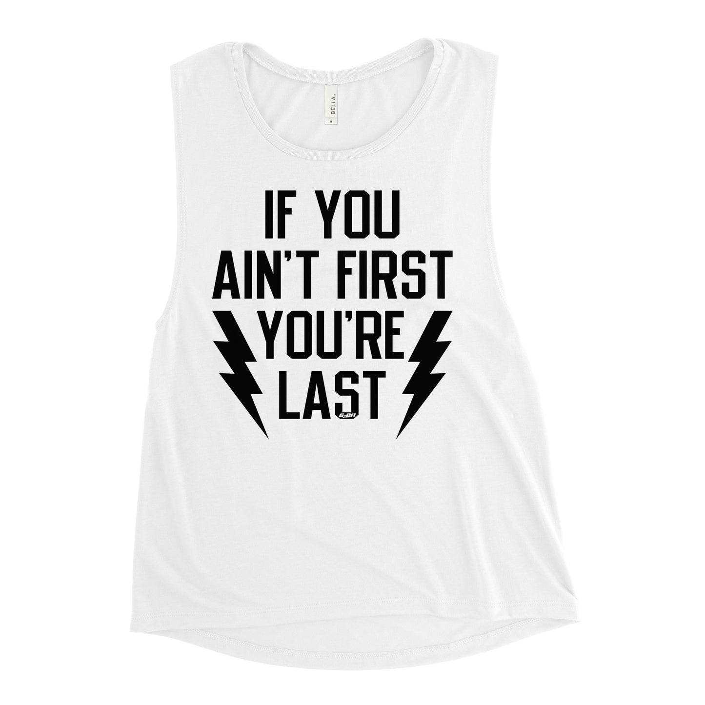 If You Ain't First You're Last Women's Muscle Tank