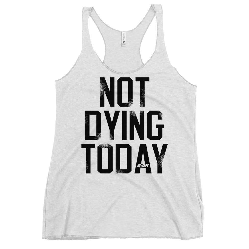 Not Dying Today Women's Racerback Tank