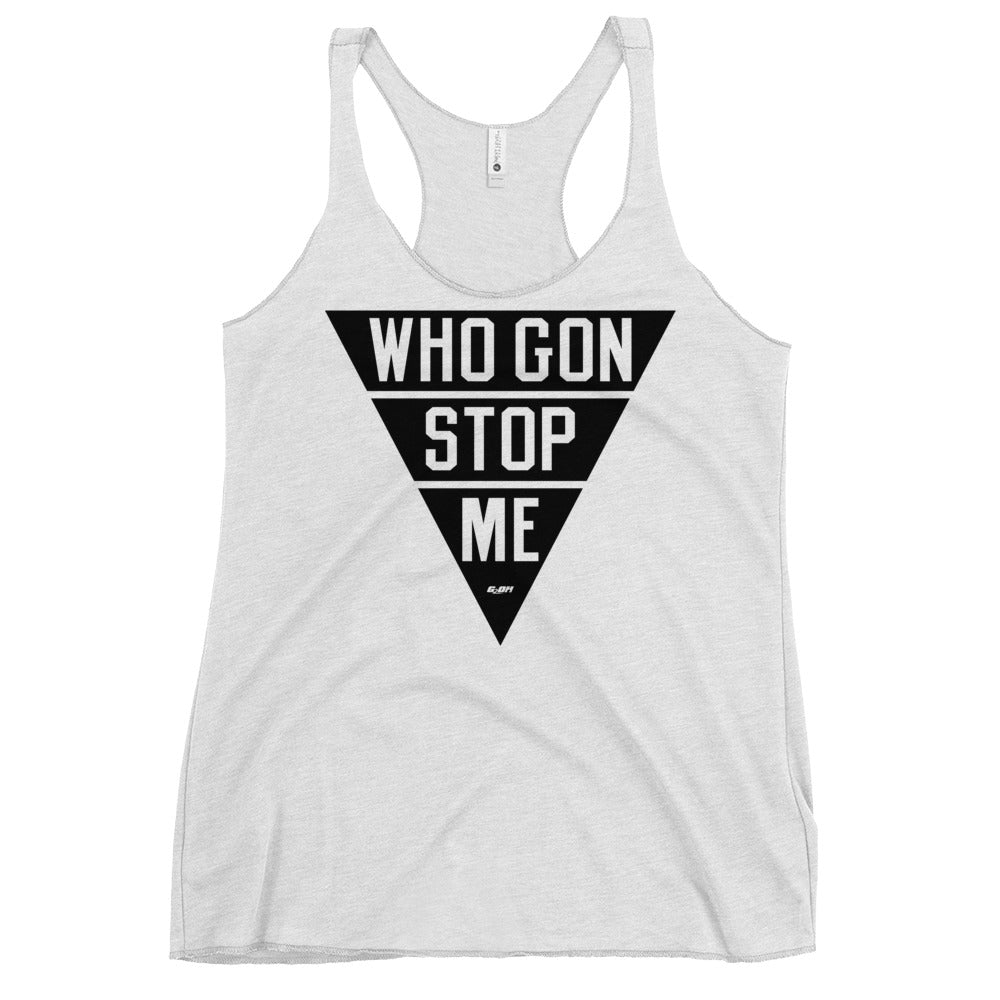 Who Gon Stop Me Women's Racerback Tank