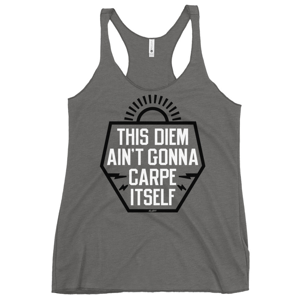 This Diem Ain't Gonna Carpe Itself Women's Racerback Tank