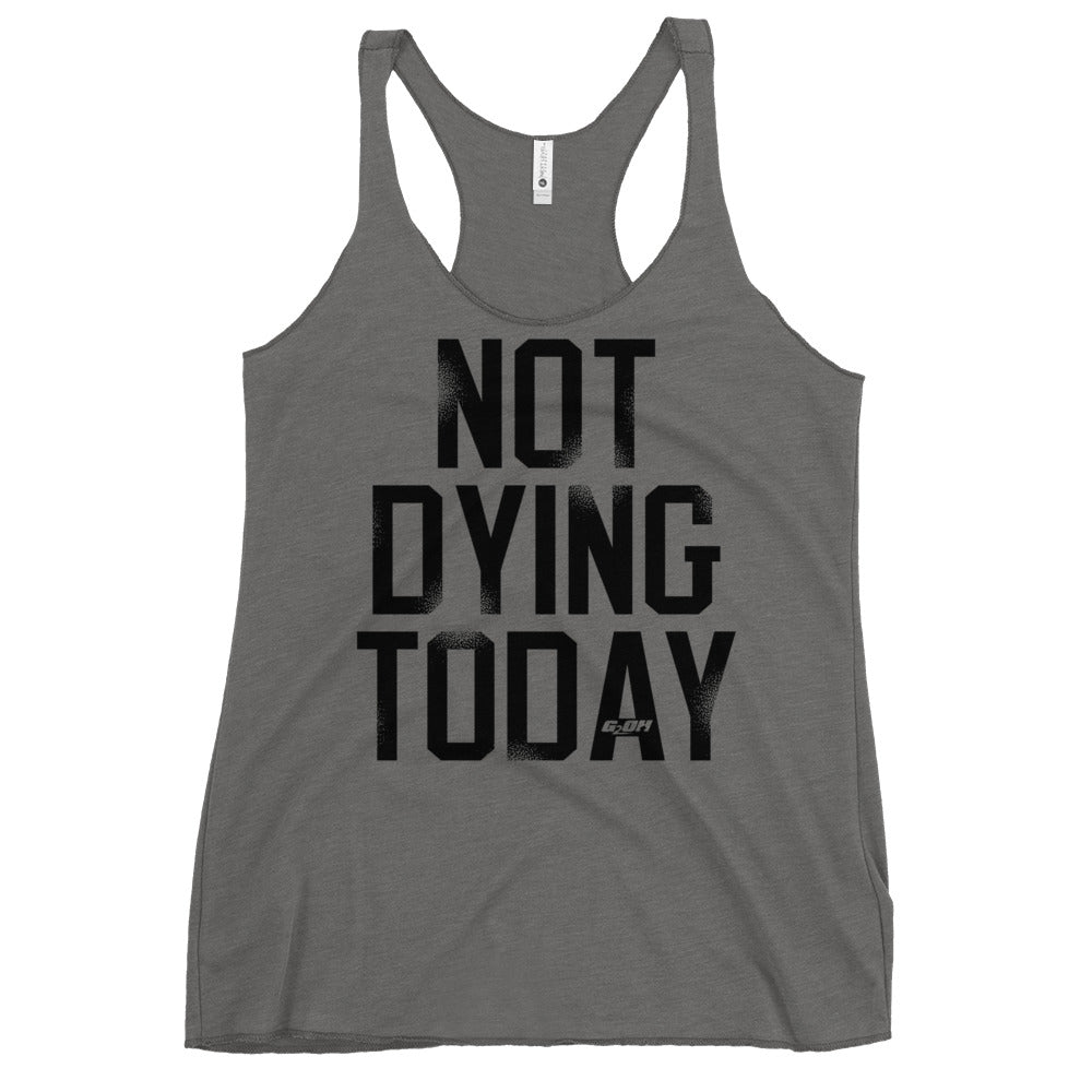 Not Dying Today Women's Racerback Tank