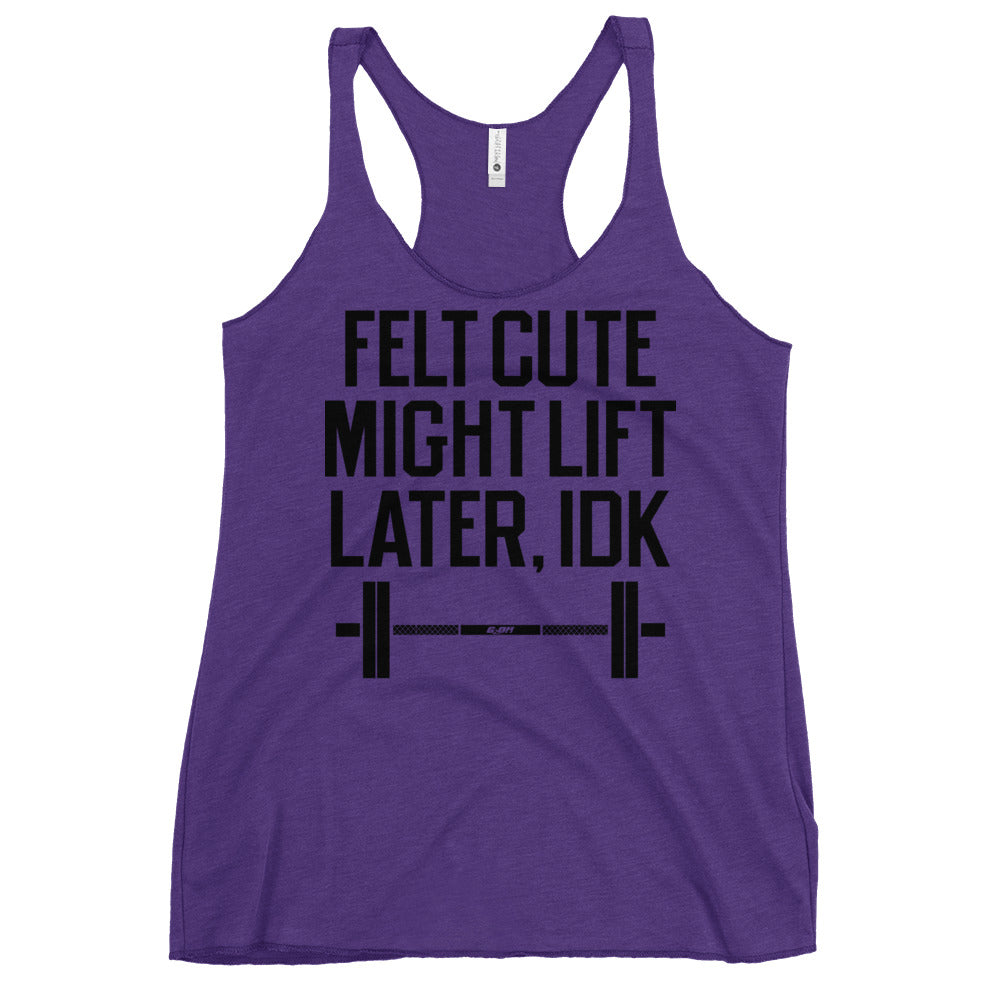 Felt Cute Might Lift Later Women's Racerback Tank