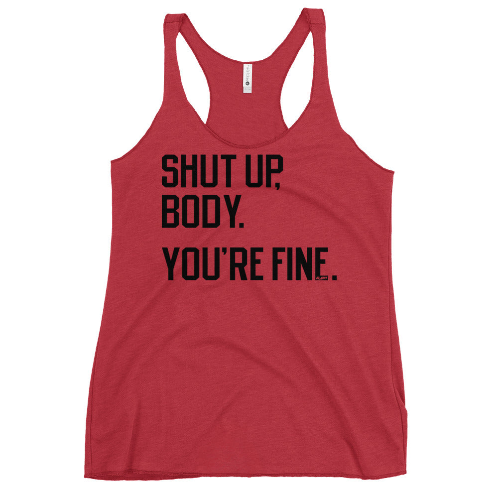 Shut Up Body You're Fine Women's Racerback Tank