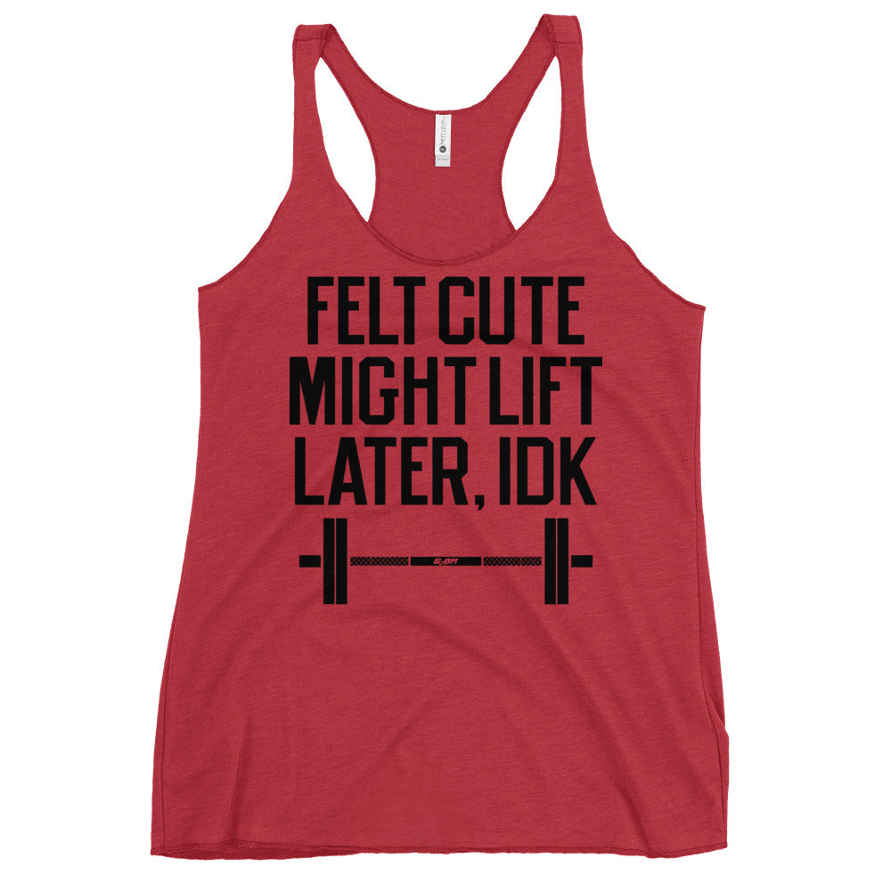 Felt Cute Might Lift Later Women's Racerback Tank
