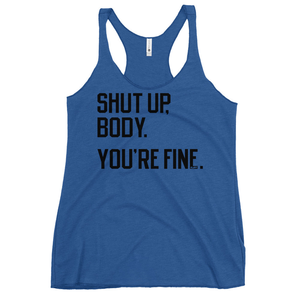 Shut Up Body You're Fine Women's Racerback Tank