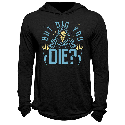 But Did You Die? Hoodie