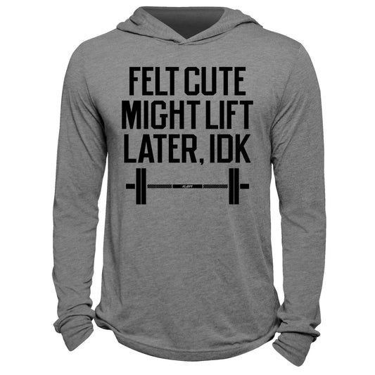 Felt Cute Might Lift Later Hoodie