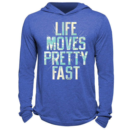 Life Moves Pretty Fast Hoodie