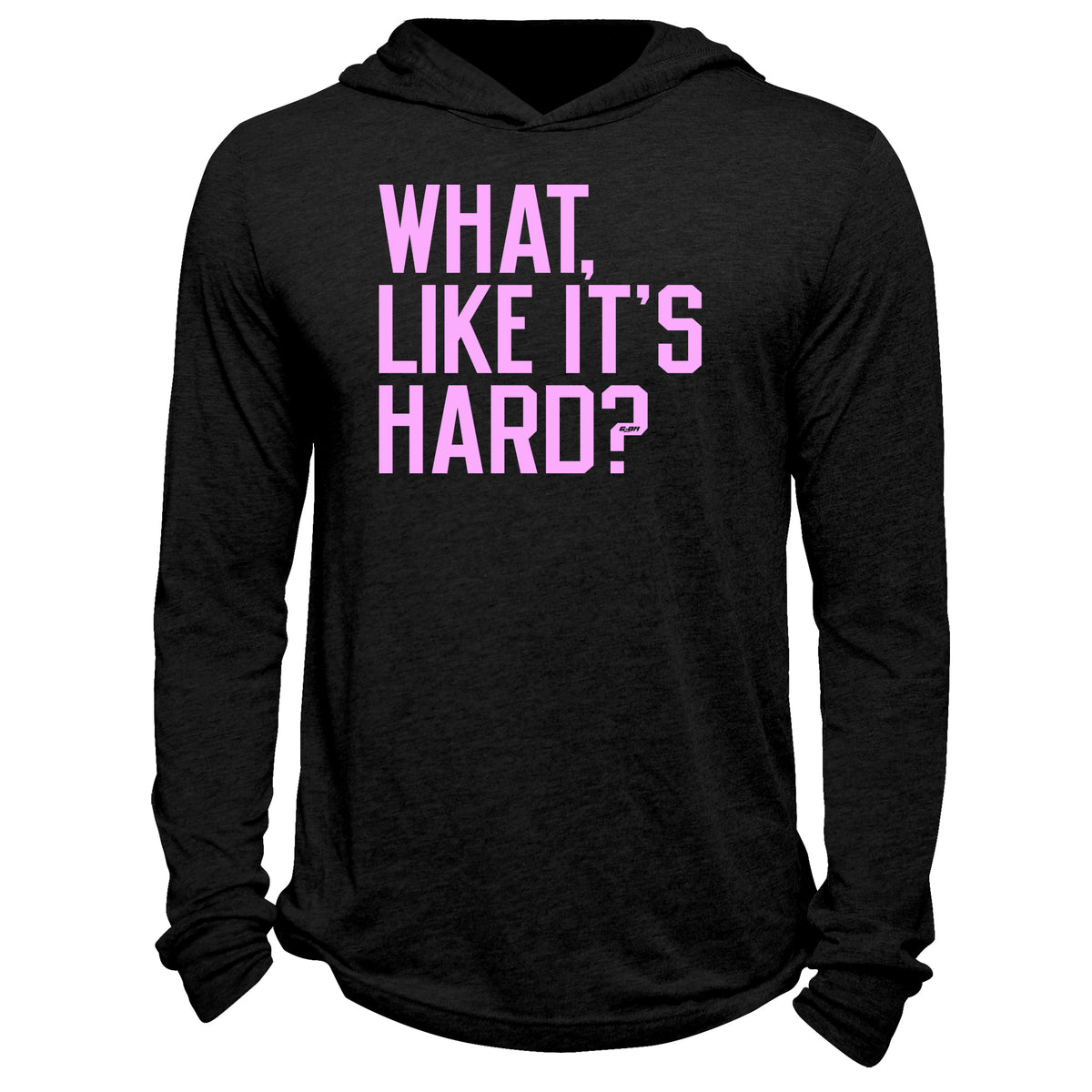 What, Like It's Hard? Hoodie