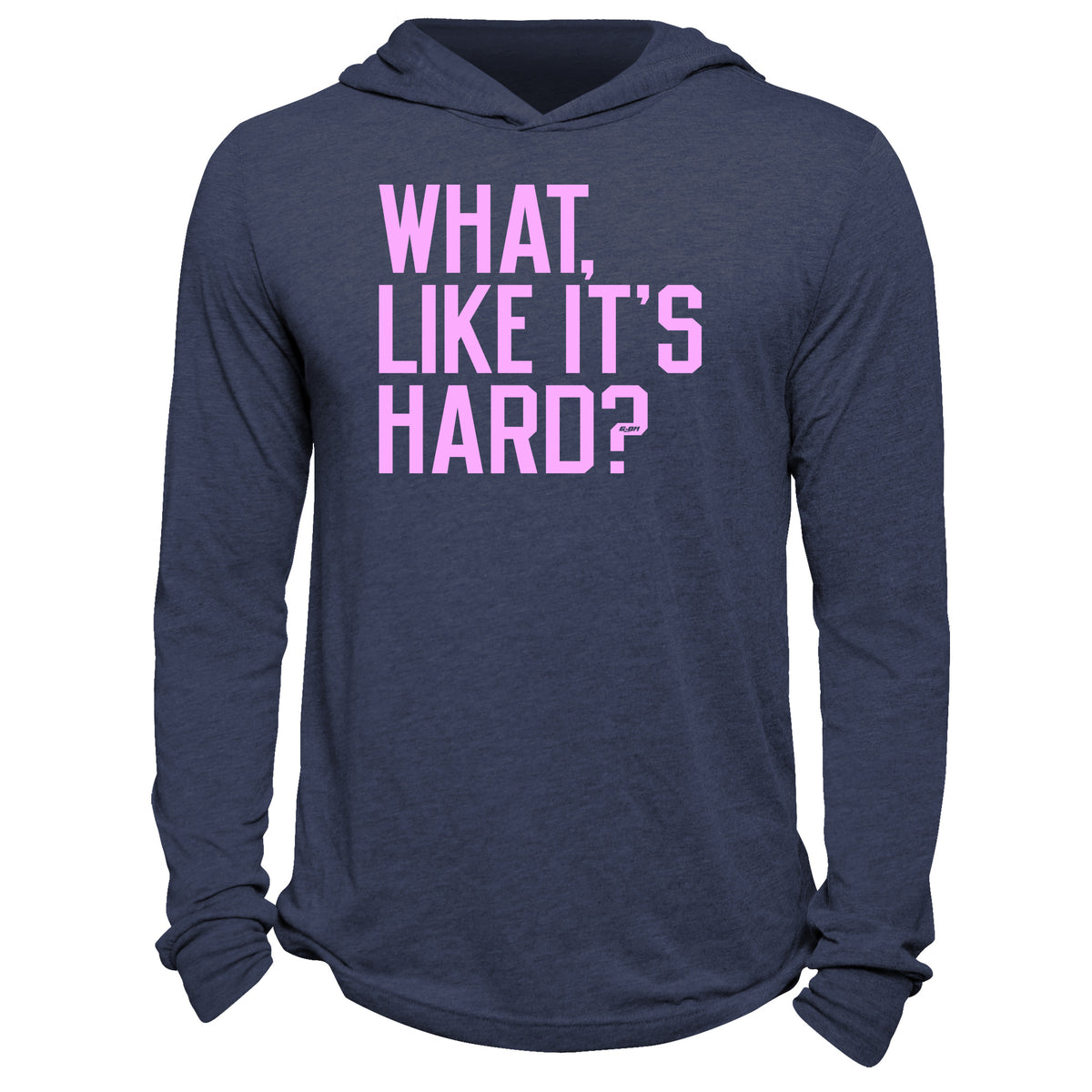 What, Like It's Hard? Hoodie