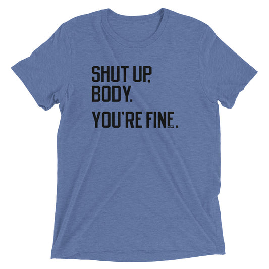 Shut Up Body You're Fine Men's T-Shirt