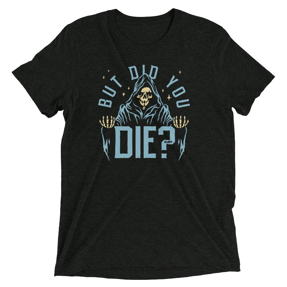 But Did You Die? Men's T-Shirt