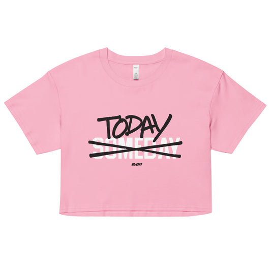 Today Not Someday Women's Crop Tee