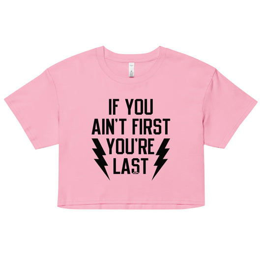 If You Ain't First You're Last Women's Crop Tee