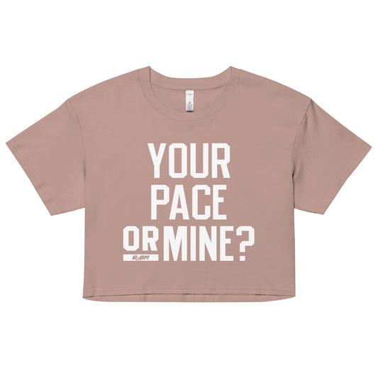 Your Pace Or Mine? Women's Crop Tee
