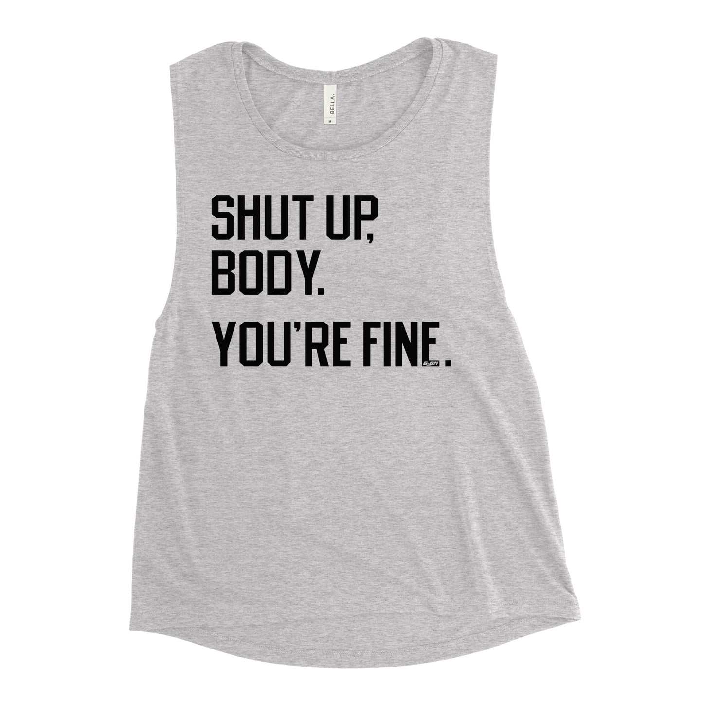 Shut Up Body You're Fine Women's Muscle Tank