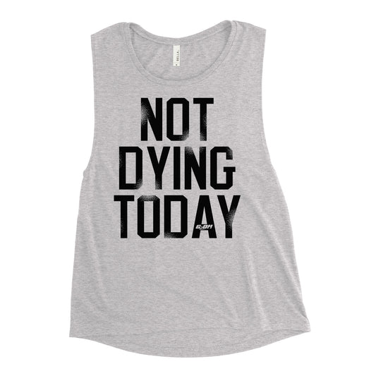 Not Dying Today Women's Muscle Tank