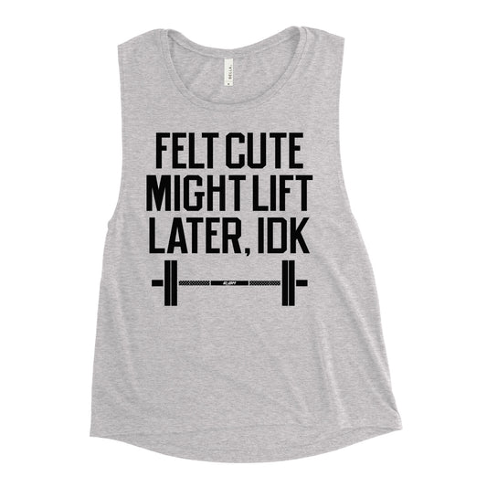 Felt Cute Might Lift Later Women's Muscle Tank