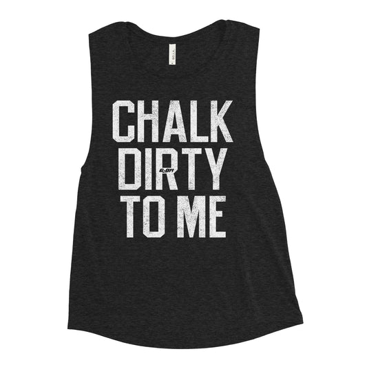 Chalk Dirty To Me Women's Muscle Tank