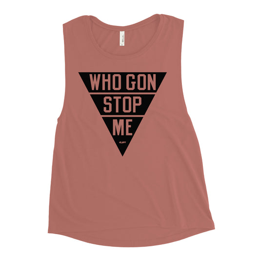 Who Gon Stop Me Women's Muscle Tank