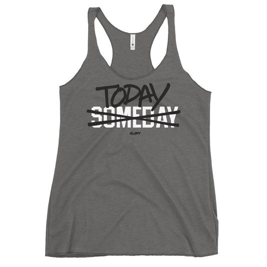 Today Not Someday Women's Racerback Tank