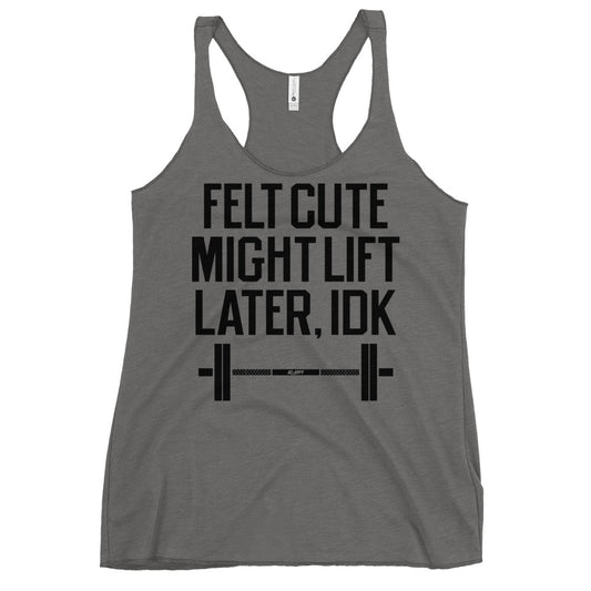 Felt Cute Might Lift Later Women's Racerback Tank