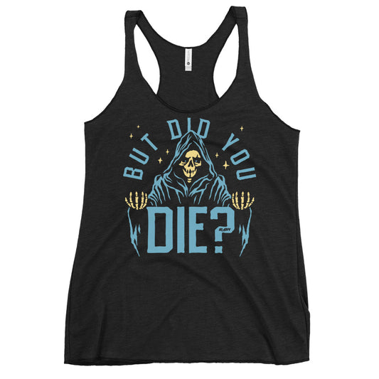 But Did You Die? Women's Racerback Tank