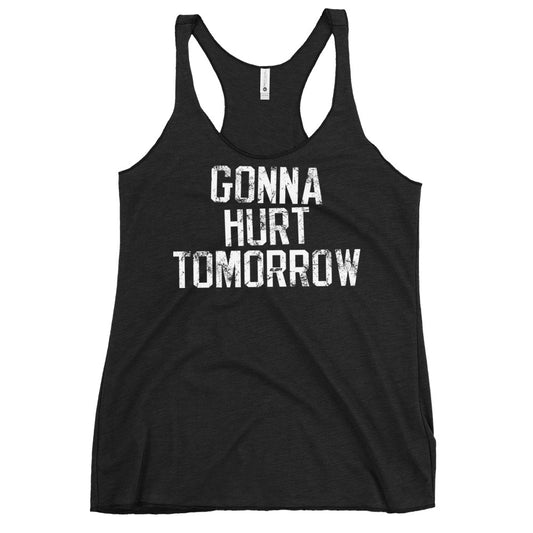 Gonna Hurt Tomorrow Women's Racerback Tank