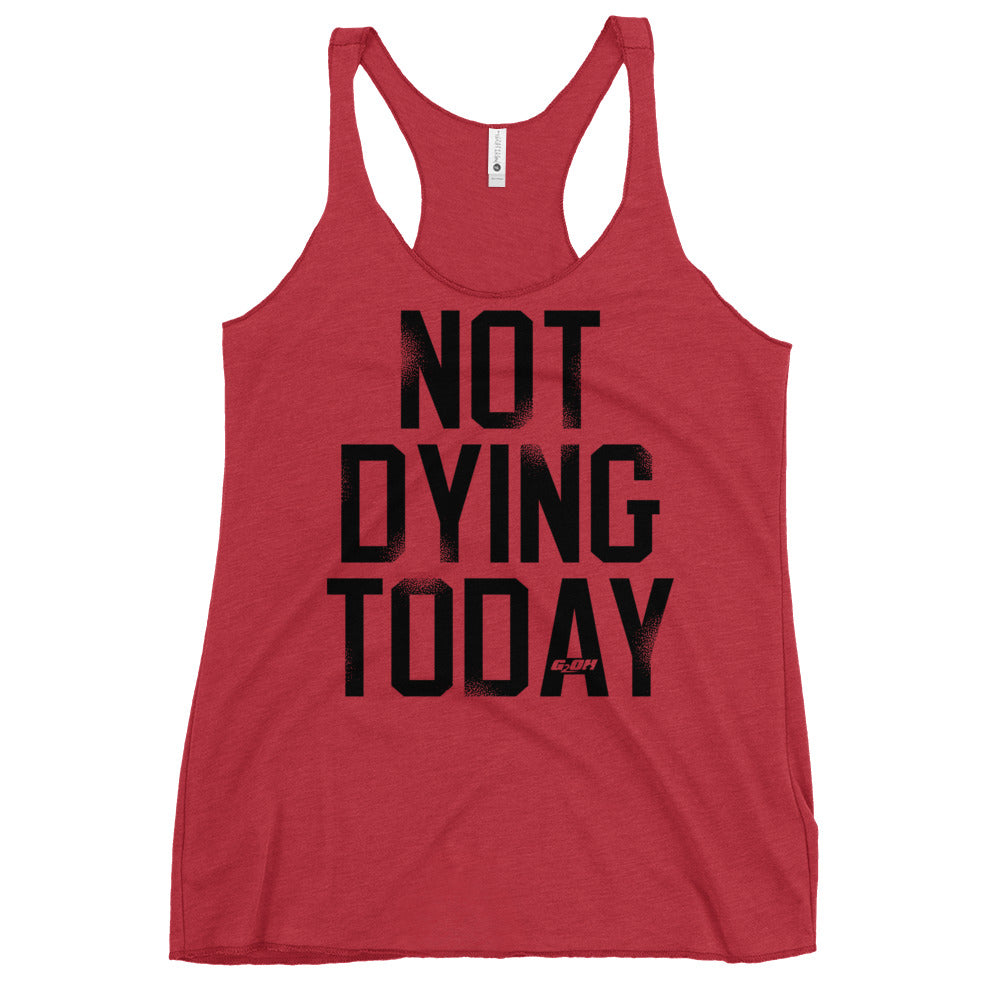 Not Dying Today Women's Racerback Tank