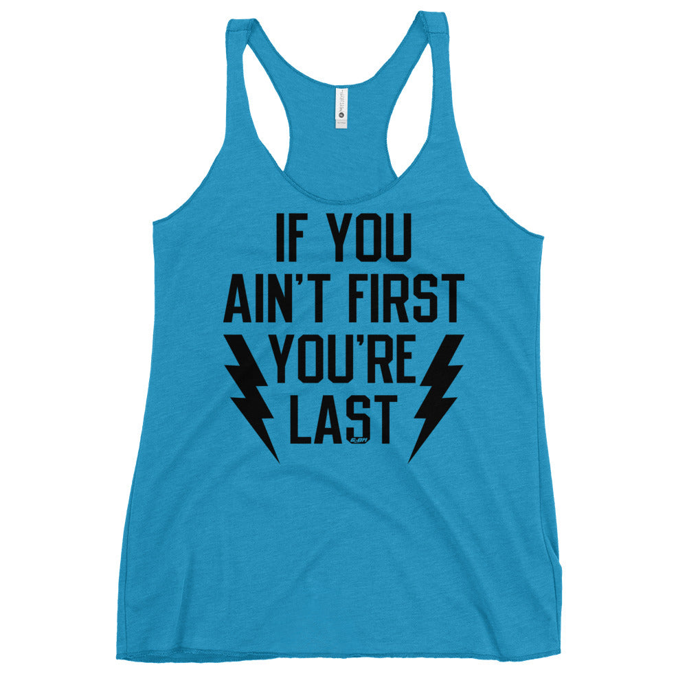 If You Ain't First You're Last Women's Racerback Tank
